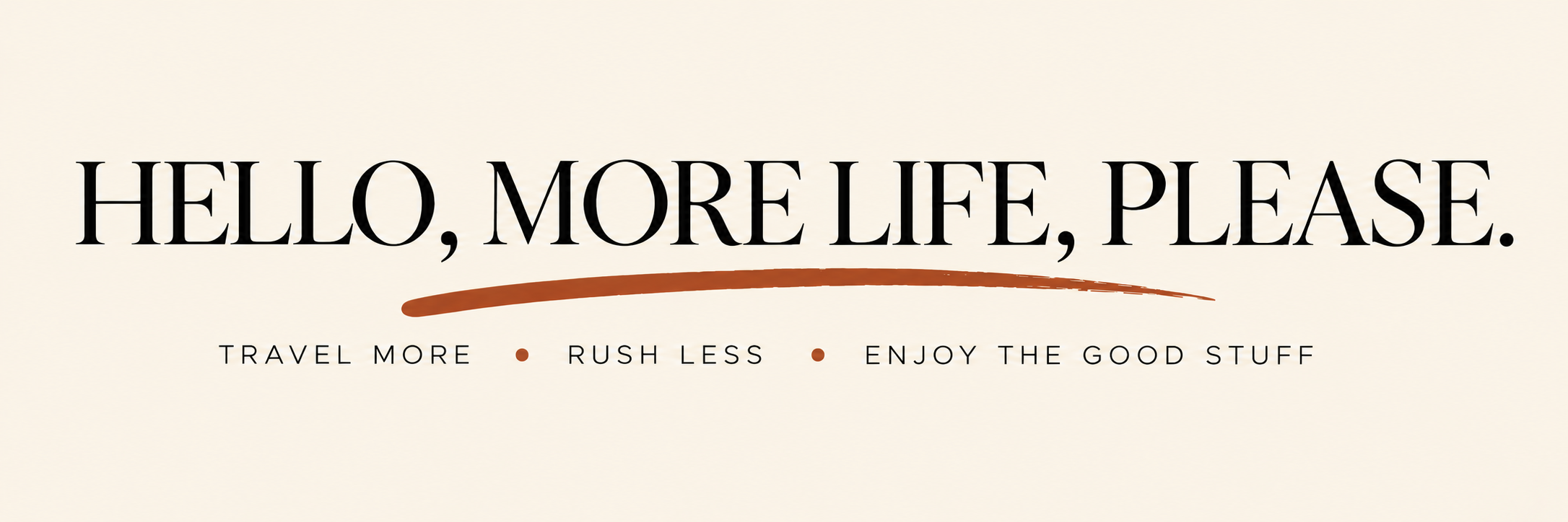 HELLO, MORE LIFE PLEASE